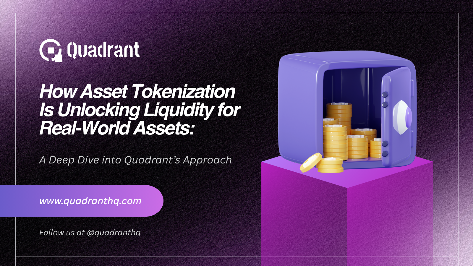 How Asset Tokenization Is Unlocking Liquidity for Real-World Assets: A Deep Dive into Quadrant's Approach
