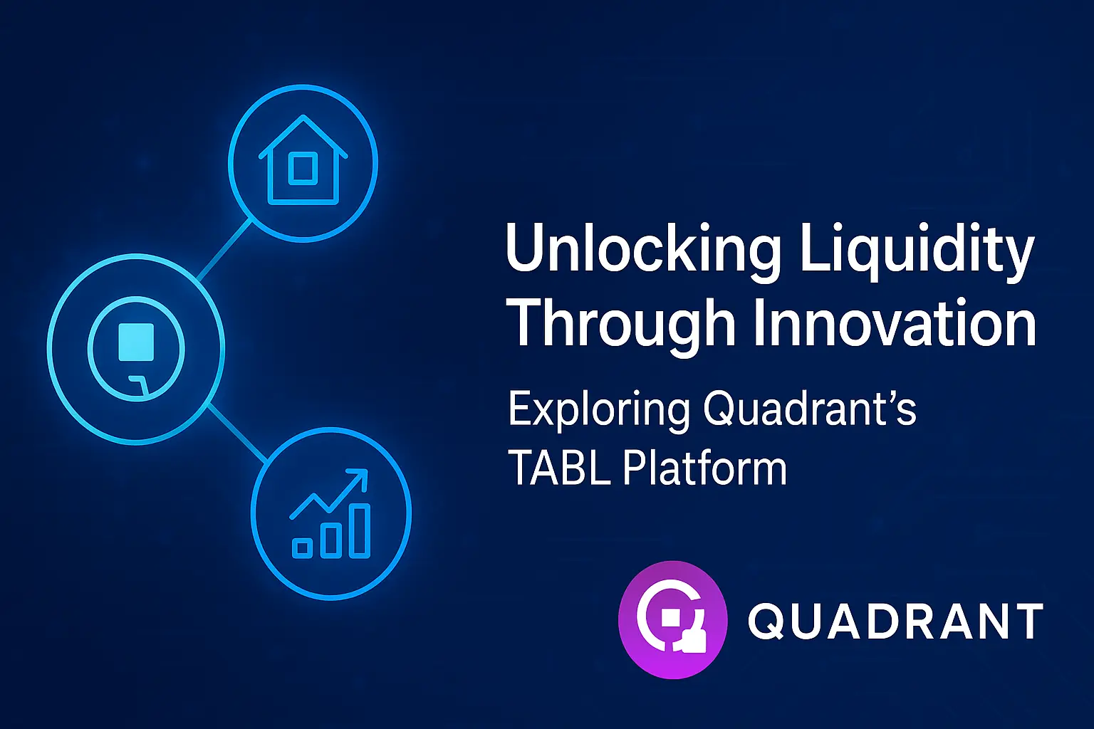 Investigating Quadrant's TABL Platform to Unlock Liquidity Through Innovation 